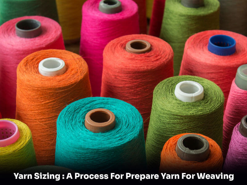 Yarn sizing: A Process for prepare yarn for weaving